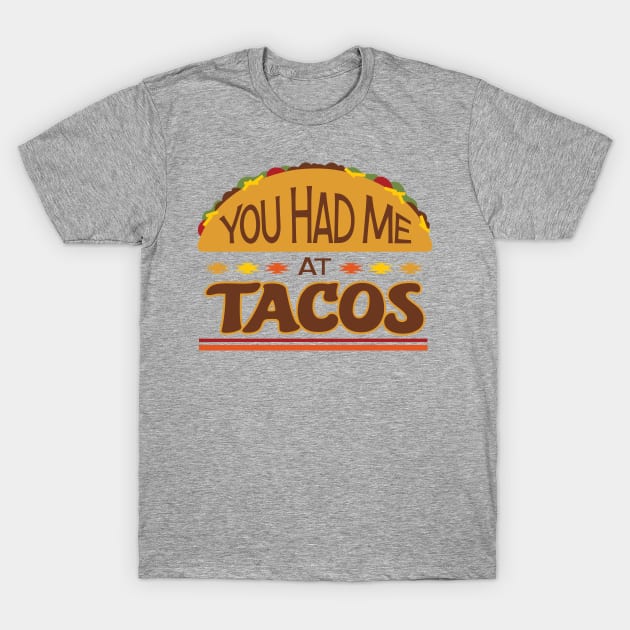 You Had Me at Tacos T-Shirt by DesignWise